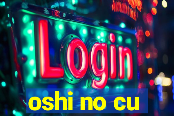 oshi no cu